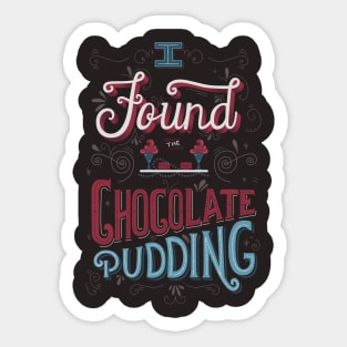 I Found the Chocolate Pudding Sticker